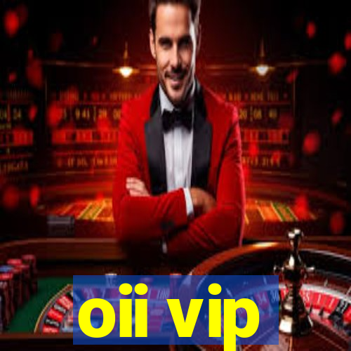 oii vip